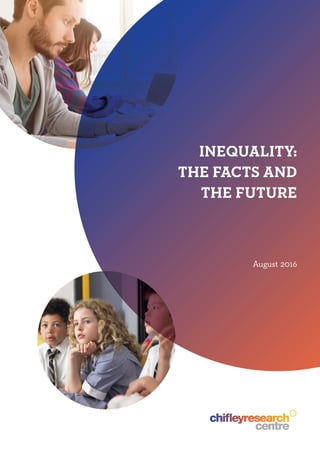 INEQUALITY:
THE FACTS AND
THE FUTURE
August 2016
 
