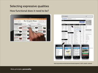 Meta-principles: personality
How functional does it need to be?
http://www.wired.com/entertainment/theweb/magazine/17-09/ﬀ_craigslist_makeover
Selecting expressive qualities
 