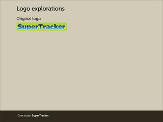Case study: SuperTracker
Logo explorations
Original logo
 