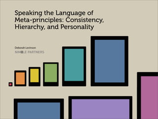 Speaking the Language of
Meta-principles: Consistency,
Hierarchy, and Personality
Deborah Levinson
 