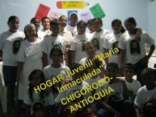 HOGAR Juvenil “María Inmaculada”CHIGORODÓ- ANTIOQUIA