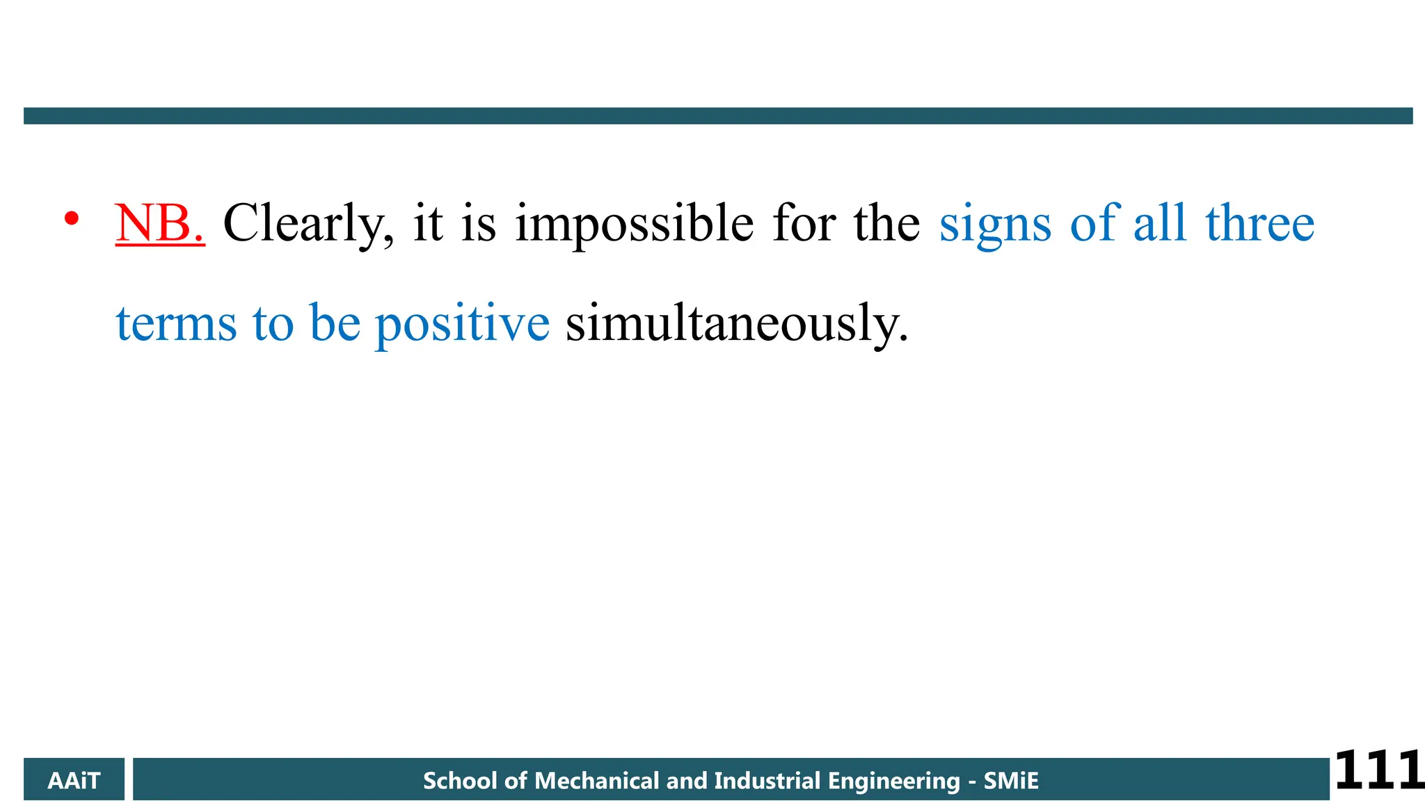 • NB. Clearly, it is impossible for the signs of all three
terms to be positive simultaneously.
AAiT School of Mechanical and Industrial Engineering - SMiE 111
 
