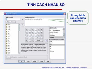 T?NH C?CH NH?N S?
Trung bnh
c?a cc bi?n
(items)

Copyright @ 2009, L? V?N HUY, PhD., Danang University of Economics

 