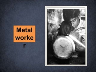 Metal
worke
r
 