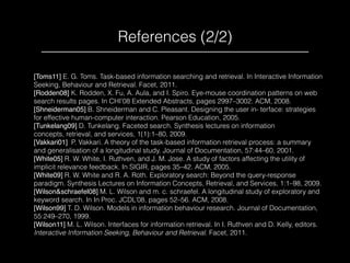 References (2/2)
[Toms11] E. G. Toms. Task-based information searching and retrieval. In Interactive Information
Seeking, ...