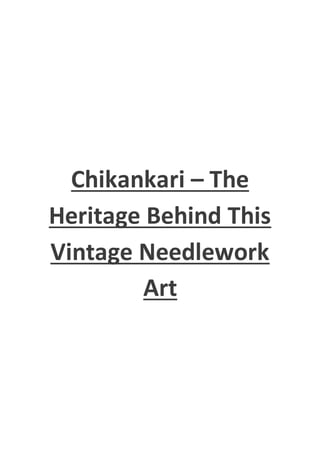 Chikankari – The
Heritage Behind This
Vintage Needlework
Art
 