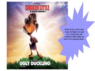 Esta é Avi,unha das  suas amigas na que nun momento de  histeria little dalle un bico moi apasionado... 