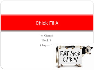 Jen Ciampi Block 3 Chapter 5 Chick Fil A 
