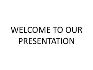 WELCOME TO OUR
PRESENTATION
 