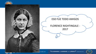 ESO FUE TODO AMIGOS
FLORENCE NIGHTINGALE -
2017
 