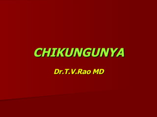 CHIKUNGUNYA Dr.T.V.Rao MD 