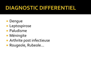  Dengue
 Leptospirose
 Paludisme
 Méningite
 Arthrite post infectieuse
 Rougeole, Rubeole…
 
