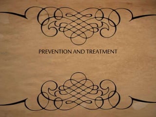 PREVENTION AND TREATMENT
 