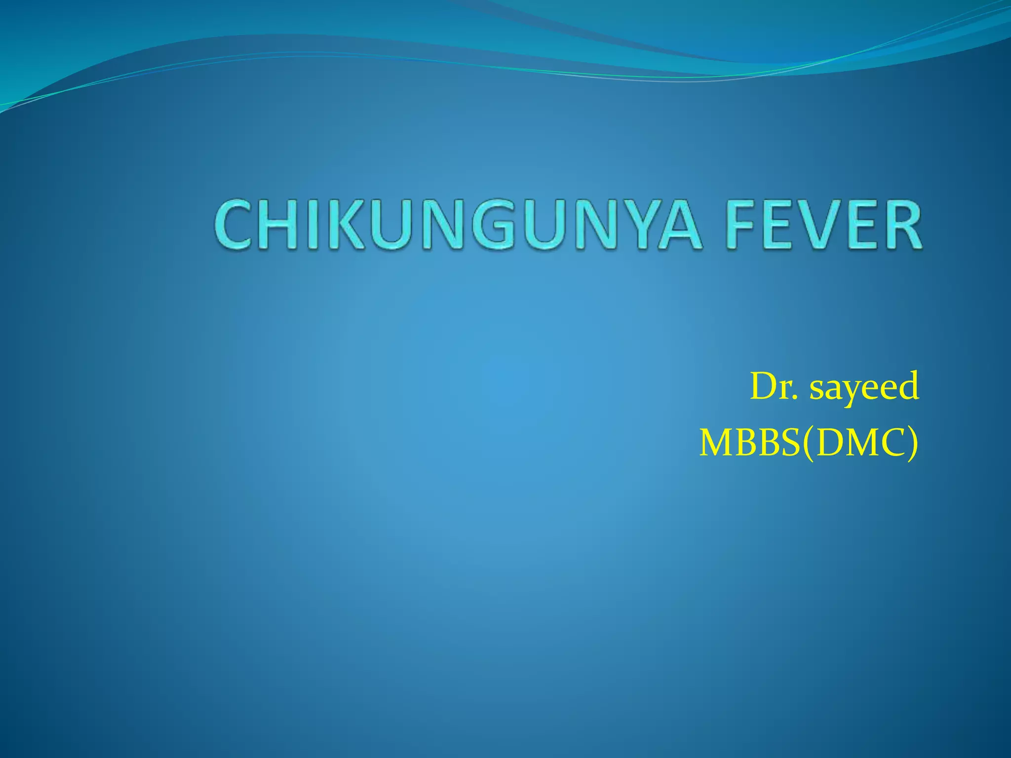 Chikungunya fever by capt sayeed | PPTX