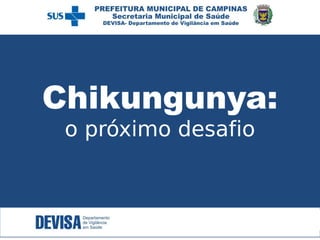 Chikungunya:
o próximo desafio
 