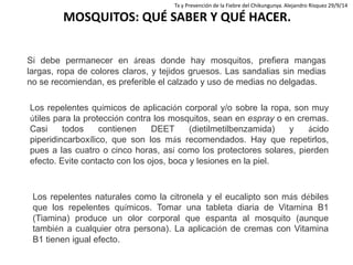 Si debe permanecer en áreas donde hay mosquitos, prefiera mangas largas, ropa de colores claros, y tejidos gruesos. Las sa...