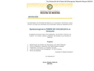 Tx y Prevención de la Fiebre del Chikungunya. Alejandro Rísquez 29/9/14  