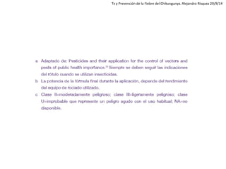 Tx y Prevención de la Fiebre del Chikungunya. Alejandro Rísquez 29/9/14  
