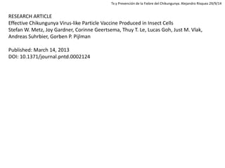RESEARCH ARTICLE Effective Chikungunya Virus-like Particle Vaccine Produced in Insect Cells Stefan W. Metz, Joy Gardner, C...