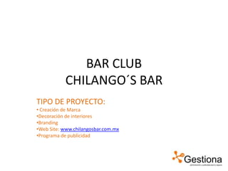 BAR CLUBCHILANGO´S BAR TIPO DE PROYECTO: ,[object Object]