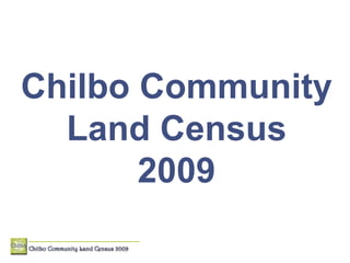 Chilbo Community Land Census 2009 