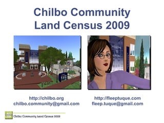 Chilbo Community Land Census 2009 http://chilbo.org [email_address] http://fleeptuque.com [email_address] 