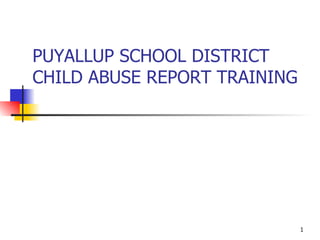 PUYALLUP SCHOOL DISTRICT CHILD ABUSE REPORT TRAINING  