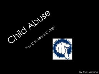 You Can Make It Stop! By Toni Jackson  Child Abuse  