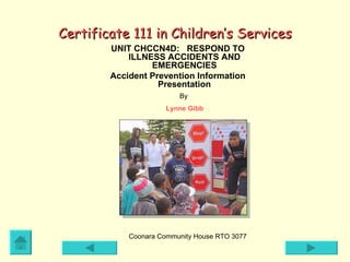 Certificate 111 in Children’s Services ,[object Object],[object Object],Coonara Community House RTO 3077 By  Lynne Gibb 