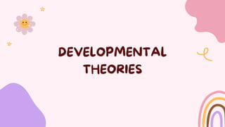 DEVELOPMENTAL
THEORIES
 