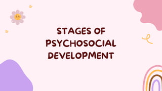 STAGES OF
PSYCHOSOCIAL
DEVELOPMENT
 