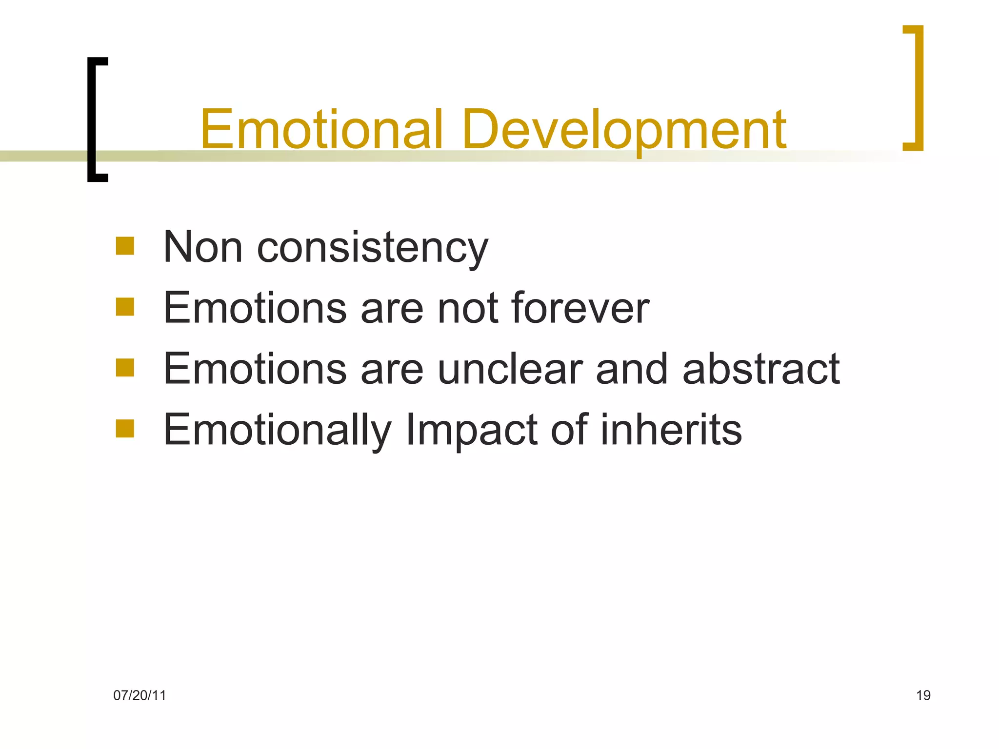 Emotional Development Non consistency Emotions are not forever Emotions are unclear and abstract Emotionally Impact of inherits  