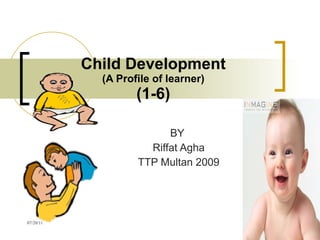 Child Development (A Profile of learner) (1-6) BY  Riffat Agha TTP Multan 2009 