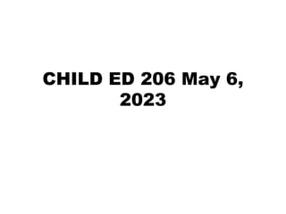 CHILD ED 206 May 6,
2023
 