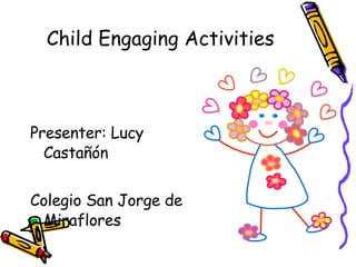 Child Engaging Activities ,[object Object],[object Object]