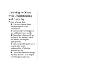 Listening to Others
with Understanding
and Empathy
People who do this:
Listen to others without
interrupting with other
in...