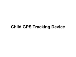 Child GPS Tracking Device 
 
