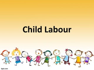 Child Labour
 