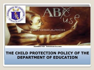 THE CHILD PROTECTION POLICY OF THE
DEPARTMENT OF EDUCATION
 