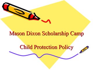 Mason Dixon Scholarship Camp Child Protection Policy 