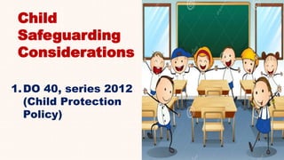 Child
Safeguarding
Considerations
1.DO 40, series 2012
(Child Protection
Policy)
 