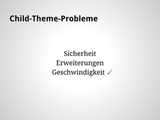 Child-Theme-Probleme
Sicherheit
Erweiterungen
Geschwindigkeit ✓
 