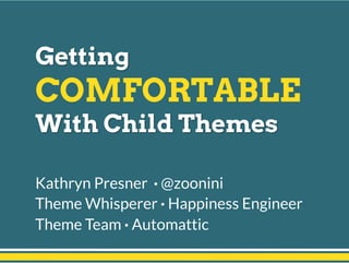 Kathryn Presner · @zoonini
Theme Whisperer · Happiness Engineer 
Theme Team · Automattic
 