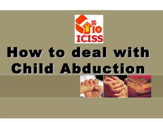 How to deal withHow to deal with
Child AbductionChild Abduction
 