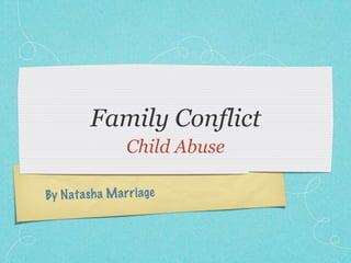 Family Conflict
                  Child Abuse

By N ata sh a M a rr iage
 