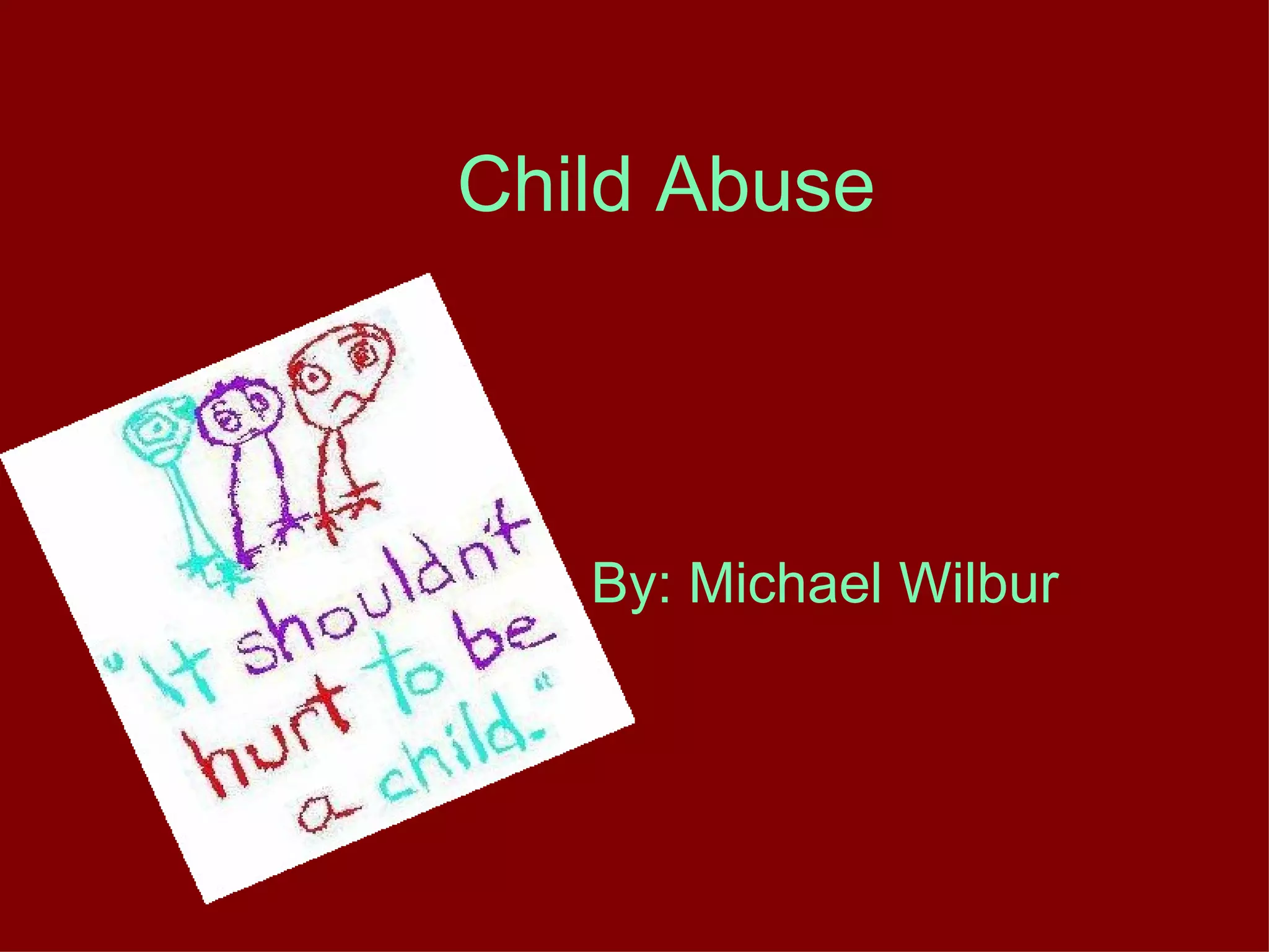 Child Abuse
By: Michael Wilbur