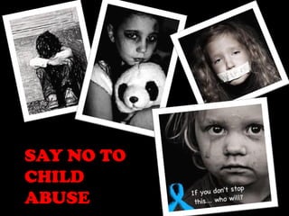 SAY NO TO
CHILD
ABUSE

 
