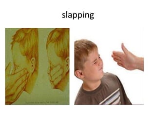 slapping
 