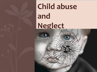 Child abuse
and
Neglect
 