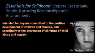 Essentials for Childhood: Steps to Create Safe,
Stable, Nurturing Relationships and
Environments
 